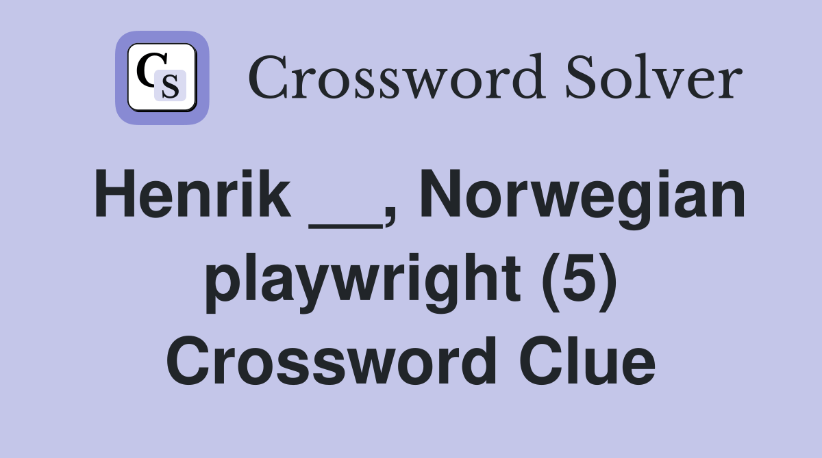 Henrik __, Norwegian playwright (5) Crossword Clue Answers